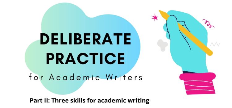 Deliberate Practice Part 2: Three skills for academic writing