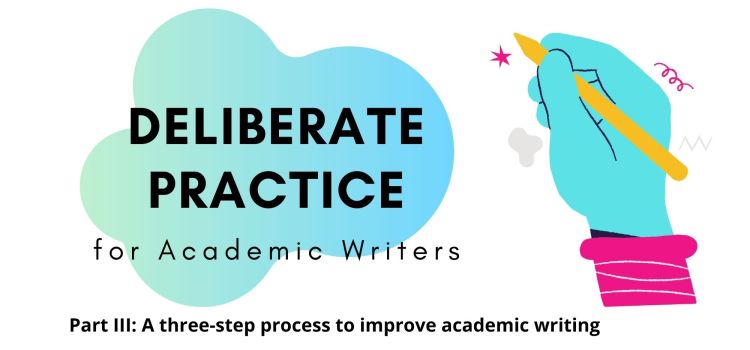 Deliberate Practice Part 3: A three-step process to improve academic writing