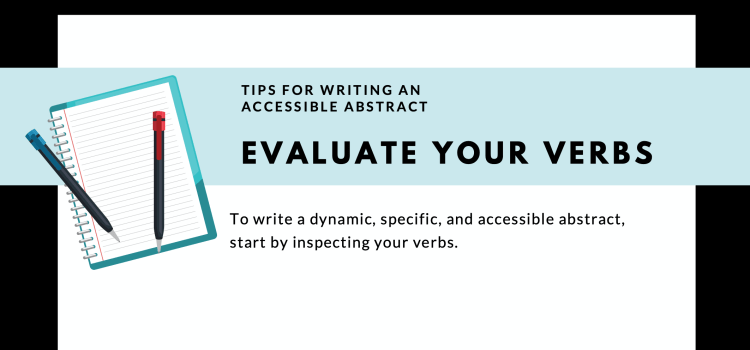 Tips for Writing an Accessible Abstract: evaluate your verbs